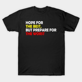 Hope for the best, but prepare for the worst, Funny quote gift idea T-Shirt